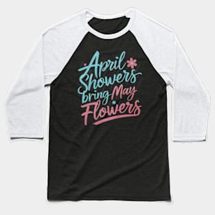 April Showers Bring May Flowers Spring Flowers after Raining Sweatshirt Baseball T-Shirt